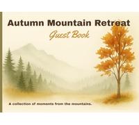 Autumn Mountain Retreat Guest Book: Reflections, Memories & Moments Among the Leaves A cozy keepsake for cabins, fall travelers, mountain hosts & Airbnb stays