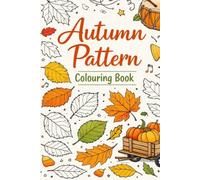 Autumn Pattern Colouring Book: The Pattern Collection