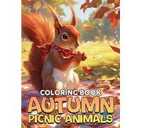Autumn Picnic Animals Coloring Book: Wholesome Fall Feast Coloring Pages Featuring Friendly Woodland Creatures, Cozy Camping Scenes, and Autumn Outdoor Fun