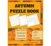 AUTUMN PUZZLE BOOK, Over 110 Puzzles, Word Search, Crosswords, Scrambles and Cryptograms: FALL Is HERE! Over 700 words handpicked by me. Themed puzzles. Fall into Autumn with these engaging puzzles!