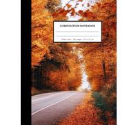 Autumn Road | Composition Notebook : College ruled 100 pages 8.5 x 11 inches | Nice Gifts for Teens: School Supplies: Inspired by 100 Lined Paper for Boys, Girls and Students.