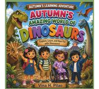 Autumn’s Amazing World of Dinosaurs!: Explore, Learn, and Have Fun with Dinosaurs!