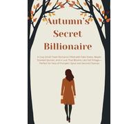 Autumn’s Secret Billionaire: A Cozy Small-Town Romance Filled with Fake Dates, Maple-Scented Secrets, and a Love That Blooms Like Fall Foliage-Perfect for Fans of Pumpkin Spice and Second Chances