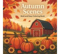 Autumn Scenes: Bold and Easy Coloring Book: Relaxing Fall-Themed Illustrations with Pumpkins, Leaves, Forest Paths, and Cozy Countryside Views