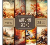 Autumn Scenes Scrapbook Paper Vol 03: 25 Double Sided Fall ThemedSheets For Your Crafts and DIY Projects