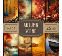 Autumn Scenes Scrapbook Paper Vol 04: 25 Double Sided Fall ThemedSheets For Your Crafts and DIY Projects