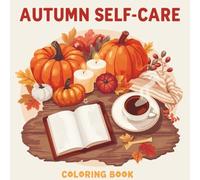 Autumn Self-Care Coloring Book: 40 Relaxing Fall Pages with Pumpkins, Candles, Sweaters & Cozy Hygge Vibes