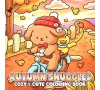 Autumn Snuggles Coloring Book: A Cozy Coloring Page for Adults & Teens Featuring Cute Critters, Fall Comforts, and Magical Autumn Moments