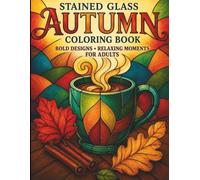 Autumn Stained Glass: Coloring Book for Adults Featuring Beautiful Fall Animals, Pumpkins, Leaves, Fruits, Harvest Scenes and Relaxing Stained Glass Designs
