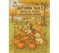 Autumn Tails : Rescue Dog Coloring Book: Wholesome Fall Coloring Pages Featuring Rescue Dogs in Autumn Adventures