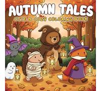 Autumn Tales Coloring Book: Cute Halloween Coloring Pages Featuring Cozy Forest Animals and Festive Fall Illustrations for All Ages Stress Relief & Spooky Fun