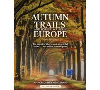 AUTUMN TRAILS AND FOREST WALKS IN EUROPE: THE COMPLETE HIKER’S GUIDE TO PEAK FALL COLORS, SCENIC ROUTES AND HIDDEN SEASONAL GEMS