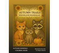 Autumn Trails: Woodland Mandalas: 65 Calming Fall-Themed Designs Featuring Forest Animals, Pumpkins, Sunflowers & Mandala Art