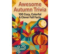 Autumn Trivia Extravaganza - 100 Fun Fall Facts & Quizzes: Explore Harvest Traditions, Spooky Secrets, and Science of the Season