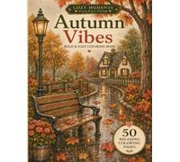 Autumn Vibes: Bold and Easy Coloring Book: 50 Cozy Fall Coloring Pages with Pumpkins, Warm Drinks, Books and Peaceful Cottage Scenes for Adults and Teens
