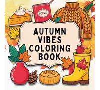 Autumn Vibes Coloring Book: A Cozy Fall Coloring Experience for Teens and Adults. Relaxing Autumn Scenes, Pumpkins, Leaves, and Mindful Moments
