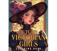 Autumn Victorian Girls Coloring Book: Escape into Classic Beauty Coloring Pages with Charming Portraits and Cozy Fall Designs for Adults to Unwind