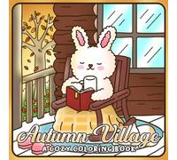 Autumn Village Coloring Book: Charming Country Life Coloring Pages for All Ages Featuring Farm Days, Leaves, and Peaceful Town Moments to Color and Unwind