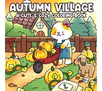 Autumn Village Coloring Book: Cozy Fall Scenes Coloring Pages with Cute Animals, Harvest Fun, Rural Life Moments for Adult and Teens to Relax and Enjoy