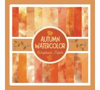 Autumn Watercolor Scrapbook Paper: Orange Fall Pattern Craft Paper Pad For Scrapbooking, Mixed Media, Decoupage, Junk Journals & Paper Crafts; 8.5x8.5