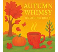 Autumn Whimsy: A Cozy Coloring Book of Falling Leaves, Gratitude & Quiet Magic