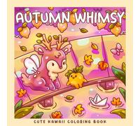 Autumn Whimsy: A Kawaii Fall and Halloween Coloring Book: Adorable Trolls, Ghosts, Mushrooms, Dragons, Pumpkins & Frogs in Cozy Autumn and Spooky Cute Scenes