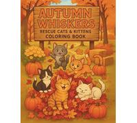 Autumn Whiskers: A Cat Lover’s Coloring Book: Whimsical Cats, Fall Leaves, and Cozy Seasonal Scenes for Relaxation and Creative Fun