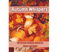 Autumn Whispers: 50 Serene Autumn Scenes to Relax and Color