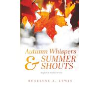 Autumn Whispers & Summer Shouts - English & Swahili Version: And Everything In Between