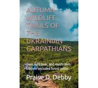 AUTUMN WILDLIFE TRAILS OF THE UKRAINIAN CARPATHIANS: Deer, wild boar, and mushroom trails in secluded forest paths