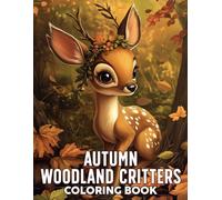 Autumn Woodland Critters Coloring Book: Enchanted Hearth Critters Coloring Pages featuring Charming Animals and Simple Stunning Fall Lifestyle Layouts for All Ages