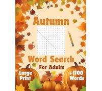 Autumn Word Search for Adults: Interesting and Destressing Book for Adults and Seniors with Large Print, +1700 Words adding Words and Compound Words, 85 Themed Puzzles and all Solutions
