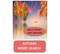 AUTUMN WORD SEARCH: Get ready for an epic adventure into this Autumn Word Search Book for Seniors and Adults | 55+Bold Print Puzzles | Thoughtfully crafted to offer you endless hours of fun