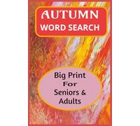 AUTUMN WORD SEARCH: Get ready for an epic adventure into this Autumn Word Search Book for Seniors and Adults | 55+Bold Print Puzzles | Thoughtfully crafted to offer you endless hours of fun
