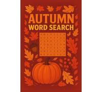 Autumn Word Search: Word Search Puzzles With Easy To Read Print About Fall, Early Winter, Autumn and More. 6 x 9 Inches, 120 Pages, 50+ Puzzles...Great For Vacations, Holidays and Relaxation