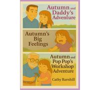 Autumn's Adventures: Volume Two: Featuring: Autumn and Daddy's Adventure, Autumn's Big Feelings, Autumn and Pop Pop's Workshop Adventure