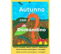 Autunno con Domandino. Giochi di numeri, parole, logica e... meraviglia. Ediz. illustrata