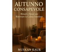 Autunno Consapevole: Rituali e Spazi per Ritrovare la Calma Interiore