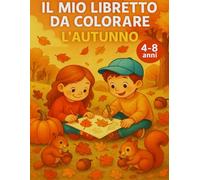 AUTUNNO DA COLORARE LIBRO PER BAMBINI 4-8 ANNI 50 PAGINE CON DISEGNI FACILI E DIVERTENTI PER LA CREATIVITà: libro divertente per bambini con foglie, ... autunnali per stimolare creatività e relax