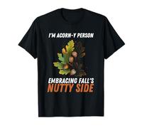 Autunno I Am Acorns-y Persona Abbraccio Autunno Nutty Side Maglietta