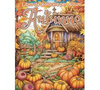Autunno Libro da Colorare per Adulti: Bellissime Immagini con Scene Autunnali che Incantano il Relax - splendido regalo per Mamma e Papà