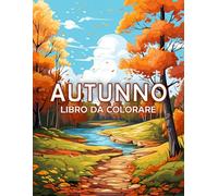 Autunno Libro Da Colorare Per Adulti: Bellissimi Album da Colorare Paesaggi - Una Collezione di 40 Disegni - Un'Esperienza Rilassante di Creatività e Arte ( Regalo Per Gli Amanti Dell'autunno )
