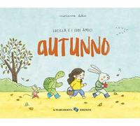 Autunno. Lucilla e i suoi amici. Ediz. a colori
