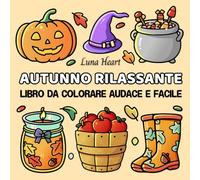 Autunno Rilassante: Libro da Colorare Audace e Facile - Disegni Divertenti per Adulti, Bambini, Anziani e Ragazze. Colorare in modo Cute, Senza Ansia, per Halloween