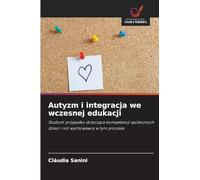 Autyzm i integracja we wczesnej edukacji: Studium przypadku dotycz¿ce kompetencji spo¿ecznych dzieci i roli wychowawcy w tym procesie