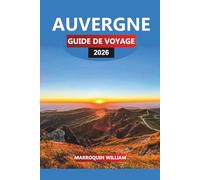 AUVERGNE Guide de voyage 2026: Principales attractions, châteaux, gastronomie et vins dans le centre de la France