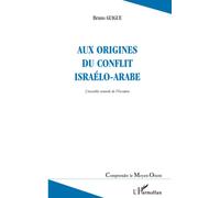 AUX ORIGINES DU CONFLIT ISRAÉLO-ARABE: L'invisible remords de l'Occident (deuxième édition revue et augmentée): L'invisible remords de l'Occident, 2ème édition
