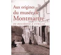Aux origines du musée de Montmartre: De Rosimond à Utrillo