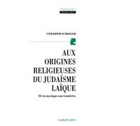 Aux origines religieuses du judaïsme laïque: De la mystique aux Lumières