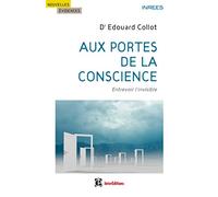 Aux portes de la conscience: Entrevoir l'invisible